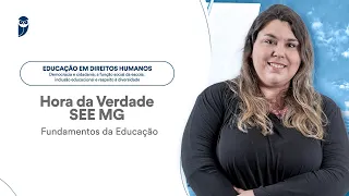 Hora da Verdade SEE - Fundamentos da Educação: Educação em direitos humanos -Prof. Mariana Paludetto