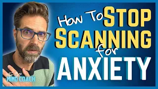 Scanning For Anxiety | Why You Keep Checking To See If You're Anxious And How To Stop