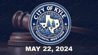 City Of Kyle Council Meeting - May 22 2024