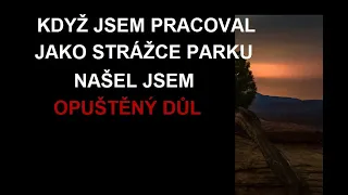 CREEPYPASTA: KDYŽ JSEM PRACOVAL JAKO STRÁŽCE PARKU, NAŠEL JSEM OPUŠTĚNÝ DŮL (CZ, SK)