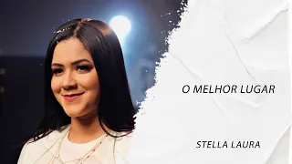 Stella Laura -  O Melhor Lugar LETRA - Gospel Hits