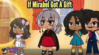 Encanto || If Mirabel Got A Gift || Gacha