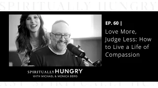 Love More, Judge Less: How to Live a Life of Compassion | Spiritually Hungry Podcast Ep. 60