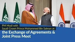 PM Modi with Saudi Crown Prince Mohammed bin Salman at Exchange of Agreements & Joint Press Meet