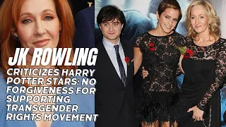 JK Rowling Criticizes Harry Potter Stars: No Forgiveness for Supporting Transgender Rights Movement