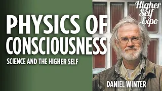 Physics of Consciousness: Science and the Higher Self with Daniel Winter