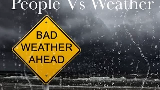 People Vs Weather.... Must see