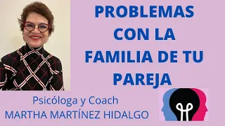 PROBLEMAS CON LA FAMILIA DE MI PAREJA. Psicóloga y Coach Martha Martínez Hidalgo