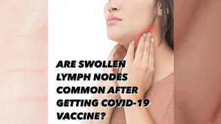 Are swollen lymph nodes common after getting COVID-19 vaccine?