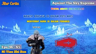 EPISODE 96 - S5 || AGAINST THE SKY SUPREME - WANITA MISTERIUS DI DALAM PET MATI!!