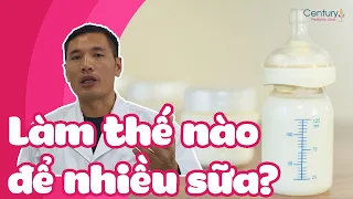 Cách "gọi" sữa mẹ về nhiều hơn! | DS. Trương Minh Đạt