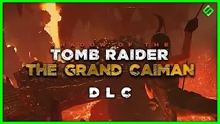 THE GRAND CAIMAN DLC (Shadow Of The Tomb Raider DLC Walkthrough)