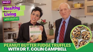 Peanut Butter Fudge Truffles with Dr T. Colin Campbell - Healthy Living with Chef AJ Episode 2