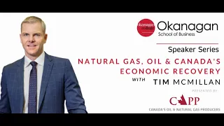 Okanagan College Series - Natural Gas, Oil and Canada's Economic Recovery