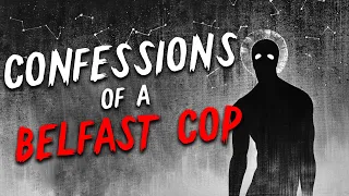 "Confessions of a Belfast Cop" Creepypasta | Scary Stories from The Internet