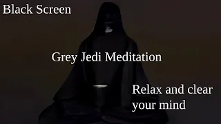 Grey Jedi Meditation / Star Wars/ Grey Jedi Code/ Black Screen/ 9 Hours of Sleep