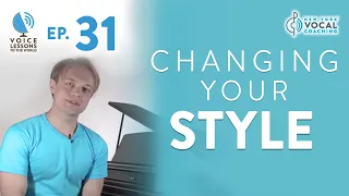 Ep. 31 "Changing Your Style" - Voice Lessons To The World