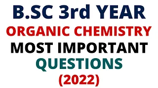 🔥Organic Chemistry B.SC 3rd Year | Most Important Questions for Exams