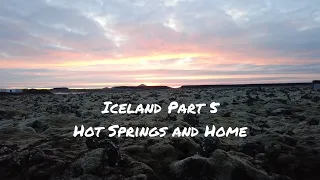 Iceland Part 5 Hot Springs and Home