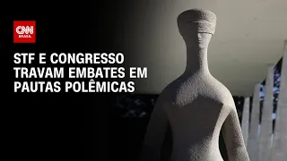 STF e Congresso travam embates em pautas polêmicas | CNN 360º