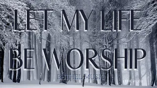 Let my life be worship I Bethel Music I Lyric Video