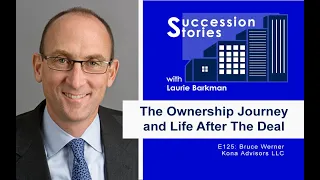 The Ownership Journey + Life After The Deal with Bruce Werner | Laurie Barkman, Succession Stories