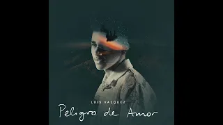 Luis Vázquez - Peligro de Amor (Oficial)