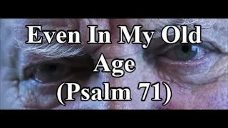 Even In My Old Age (Psalm 71) - Aaron Shust