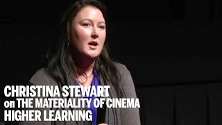 CHRISTINA STEWART on THE MATERIALITY OF CINEMA | Higher Learning