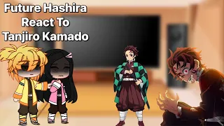 Future Hashira React To Tanjiro Kamado • KNY Gacha • DKT AU 1/?