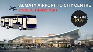 Almaty Airport To City Center|Cheapest Way To Travel From Airport| Public Transport Only In 0,33$|