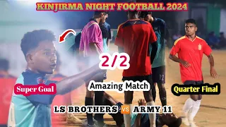 2/2 Goal Quarter Final || LS Brothers RKL 🆚 Army 11 JSG || Kinjirma Night Football 2024