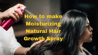 How to make Moisturizing Natural Hair Growth Spray | Strengthening Hair Mist|DIY Hydrating Hair Mist