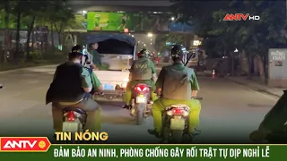 Đảm bảo an ninh, phòng chống gây rối trật tự công cộng dịp nghỉ lễ 30/4 - 1/5 | ANTV