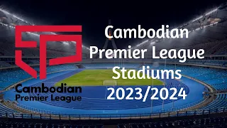 Cambodian Premier League Stadiums 2023/24 | CPL23/24 Stadiums