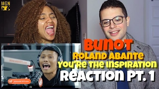 Bunot (Rolant Abante) - You're The Inspiration Reaction Pt.1