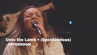 Unto the Lamb + (Spontaneous) - UPPERROOM