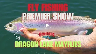FLY FISHING PREMIER SHOW: DRAGON LAKE MAYFLIES