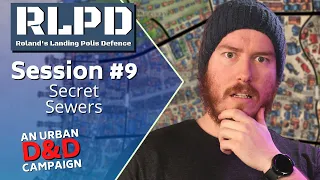RLPD Session 9 - Secret Sewers - An Original Urban D&D 5e Game