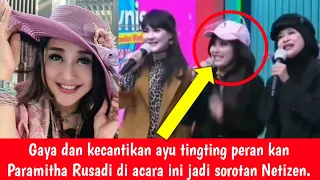 Gaya dan kecantikan ayu tingting peran kan Paramitha Rusadi di acara ini jadi sorotan Netizen.