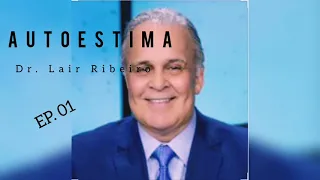 SÉRIE AUTOESTIMA: EP 01 (Dr. Lair Ribeiro)