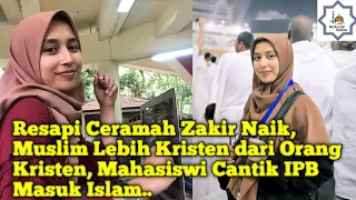 Resapi Ceramah Zakir Naik,Muslim Lebih Kristen dari Orang Kristen, Mahasiswi Cantik IPB Masuk Islam.