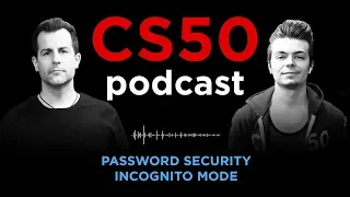 Password Security, Incognito Mode - CS50 Podcast, Ep. 3