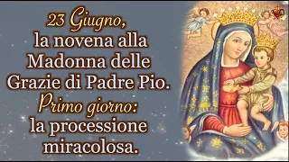 23 Giugno,💖 la novena alla Madonna delle Grazie di Padre Pio.Primo giorno: la processione miracolosa