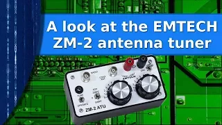 Ham Radio - A look at the EMTECH ZM 2 antenna tuner