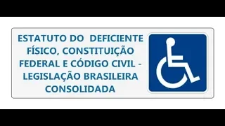 ESTATUTO DO DEFICIENTE LEI 13146/2015,  CONSTITUIÇÃO  E CÓDIGO CIVIL COTAS DEFICIENTES FÍSICOS CF CC