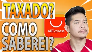 [ALIEXPRESS] Como Sei Se Serei Taxado? A VERDADE!