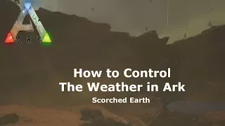 How to Control the Weather - Ark Scorched Earth