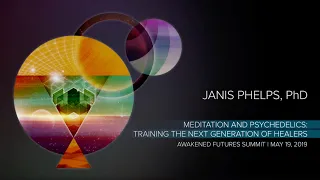 Dr. Janis Phelps - Training the Next Generation of Healers | Awakened Futures Summit 2019