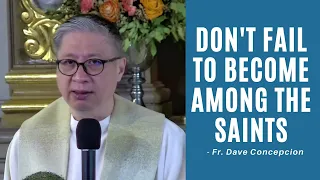 DON'T FAIL TO BECOME AMONG THE SAINTS - Homily by Fr. Dave Concepcion